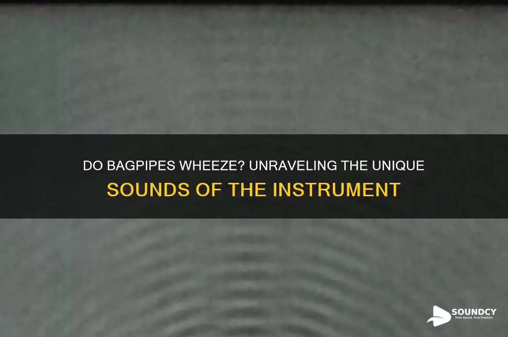 do bagpipes make wheezing sounds