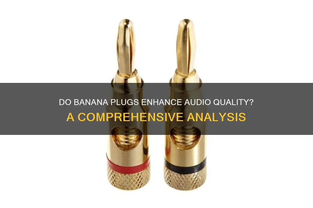 do banana plugs improve sound