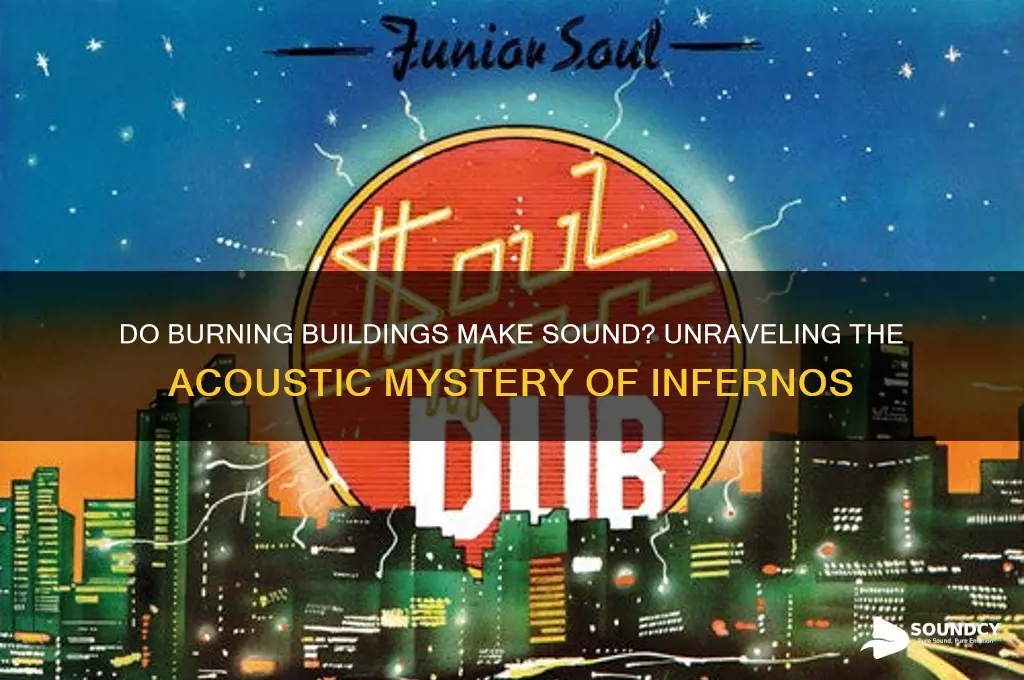 do burning buildings make sound