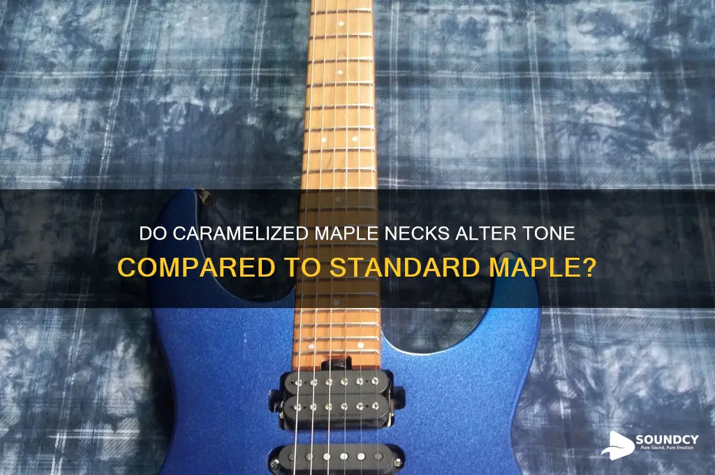 do carmalized maple necks sound differnt from maple necks