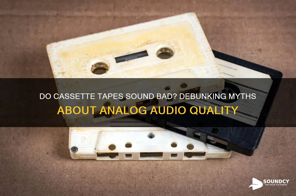 do cassette tapes sound bad