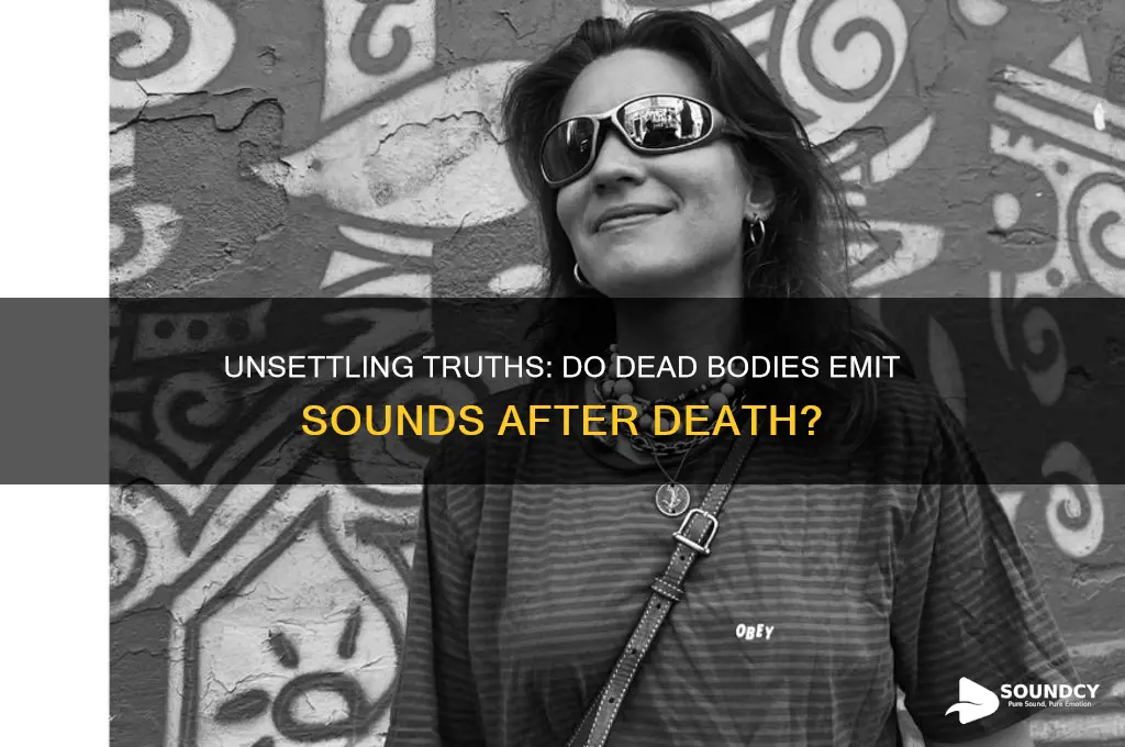do dead bodies make sounds
