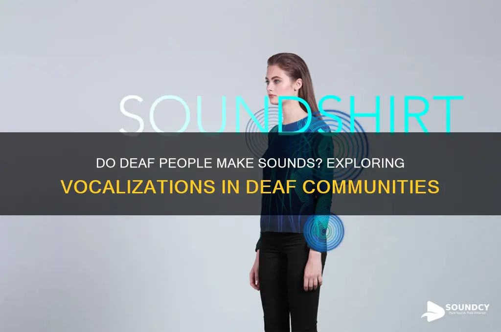 do deaf peopel make sounds