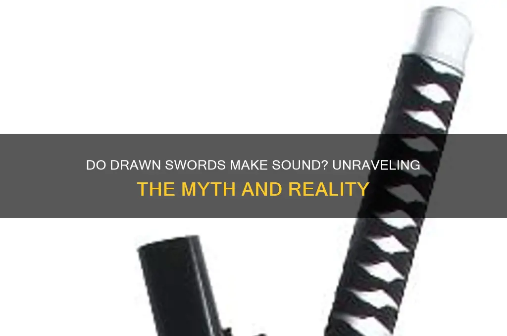 do drawn swords make sound