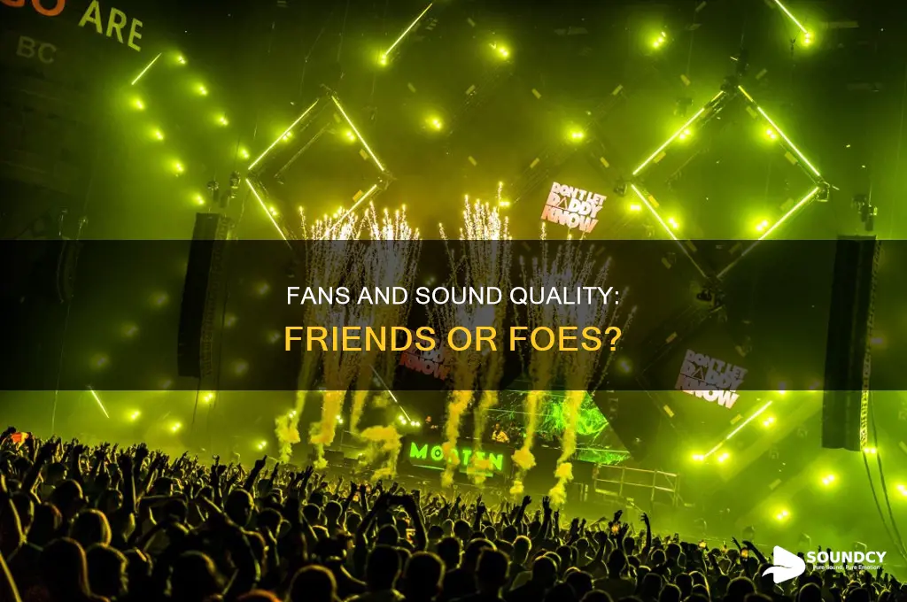 do fans mess with sound quality