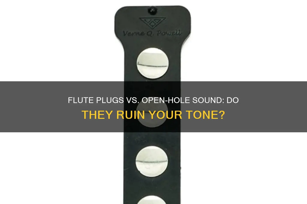 do flute plugs ruin sound for open holed flute