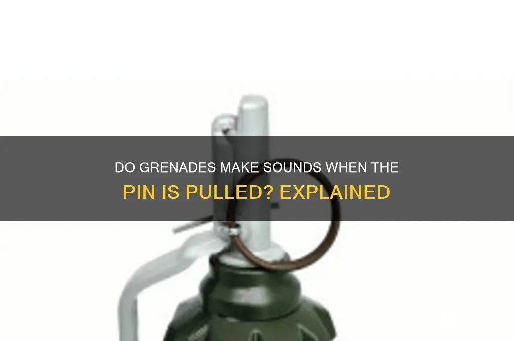 do grenades make sounds when the pin is pulled