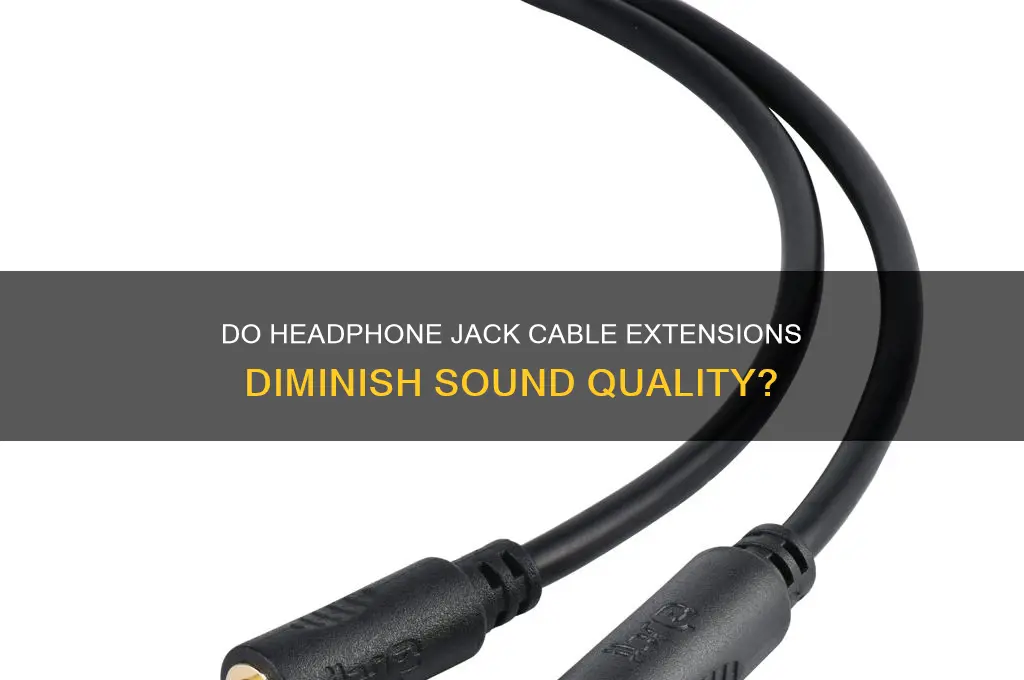 do headphone jack cable extensions take away sound qualit
