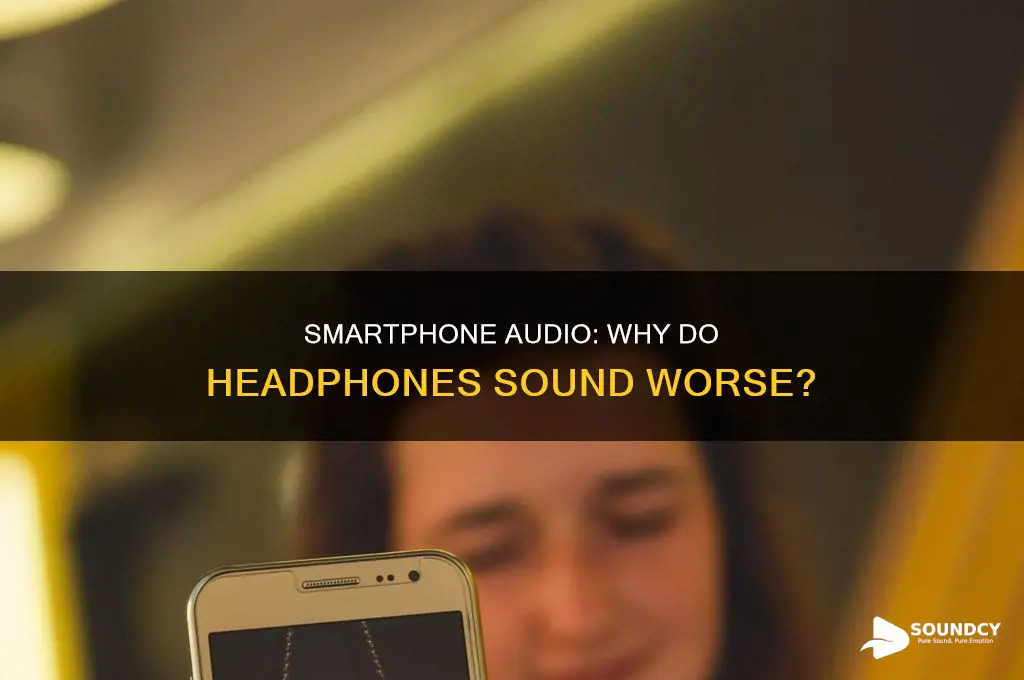 do heapdphones sound worse on smartphones