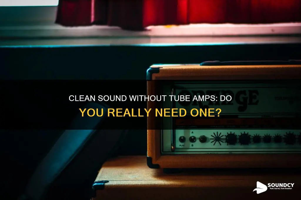 do i need a tube amp for clean sound
