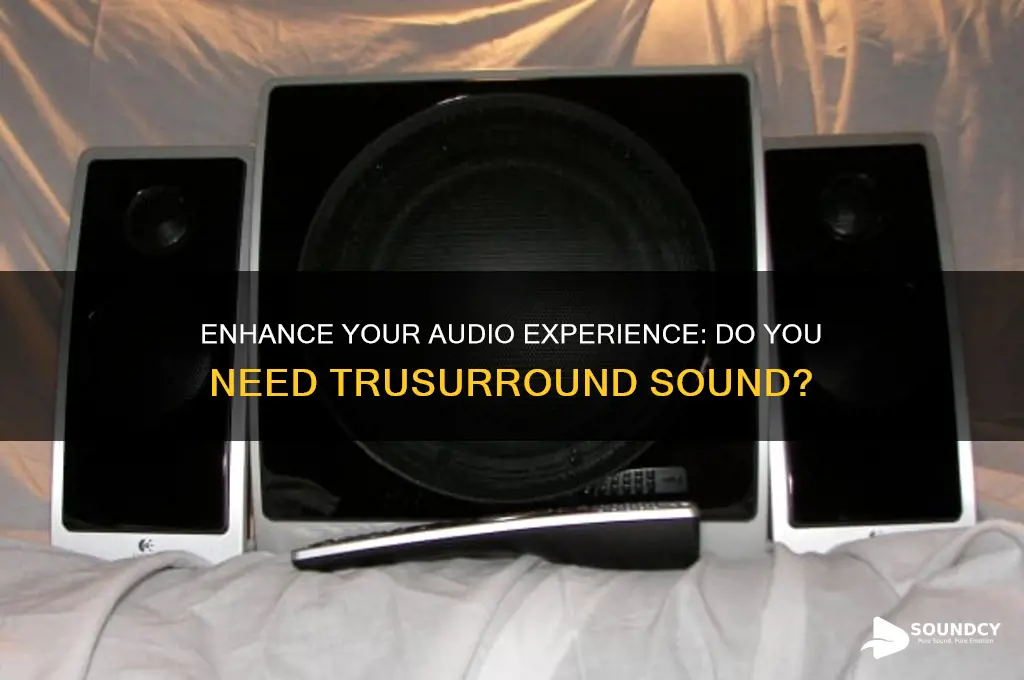 do i need trusurround sound