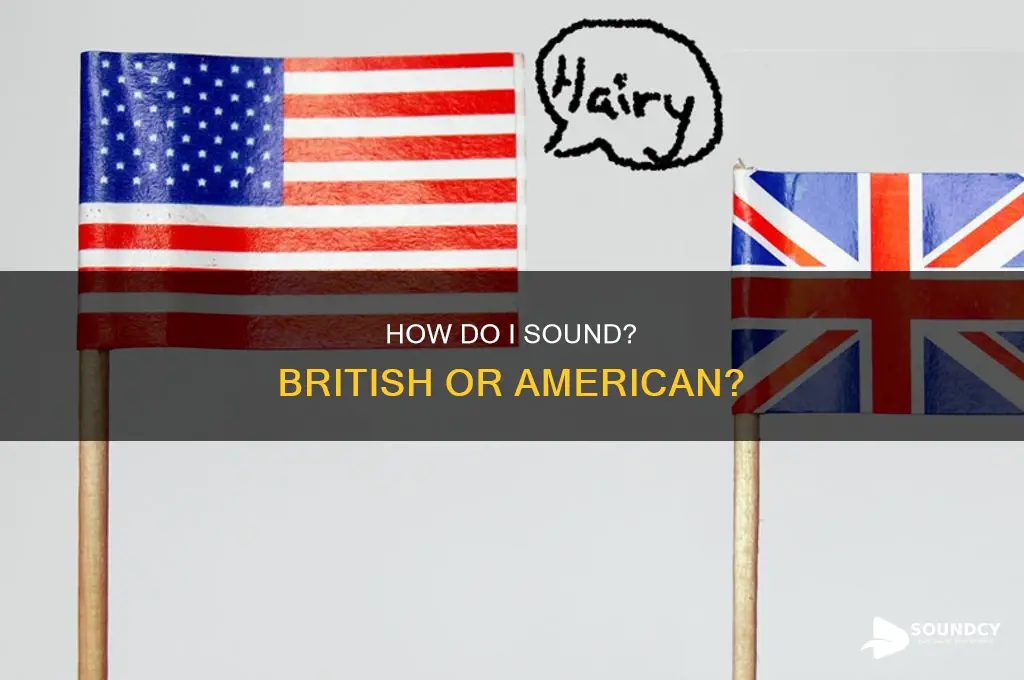 do i sound british or american