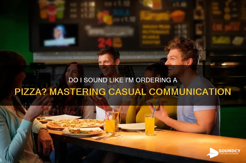 do i sound like i m ordering a pizza