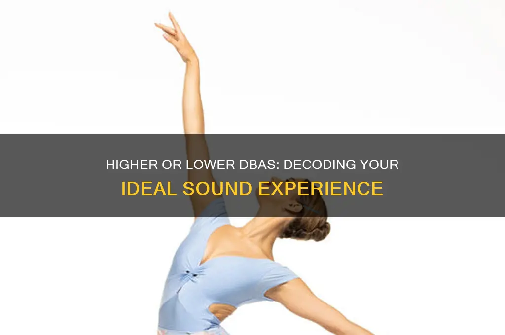 do i want higher or lower dba