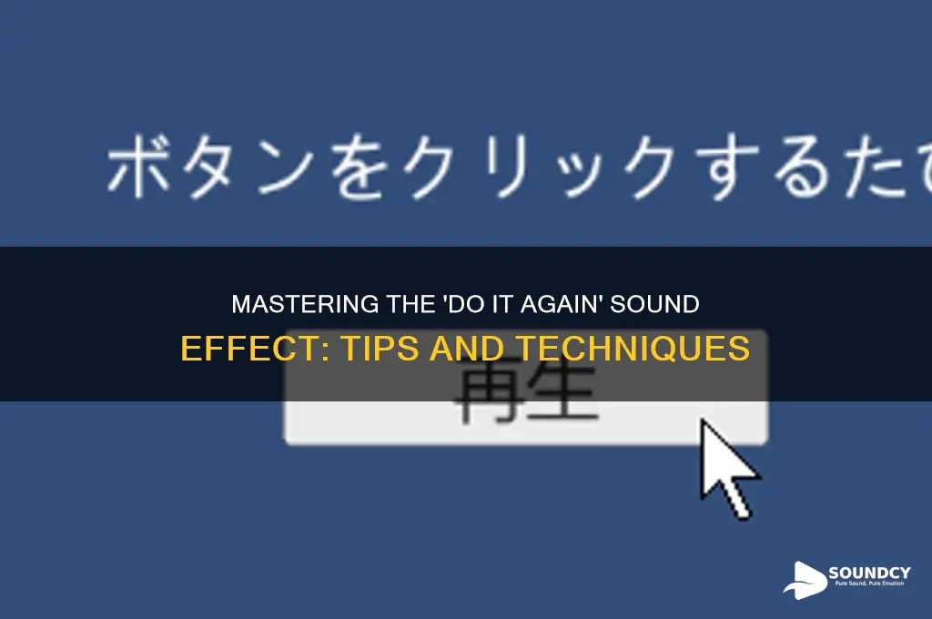 do it again sound effecct