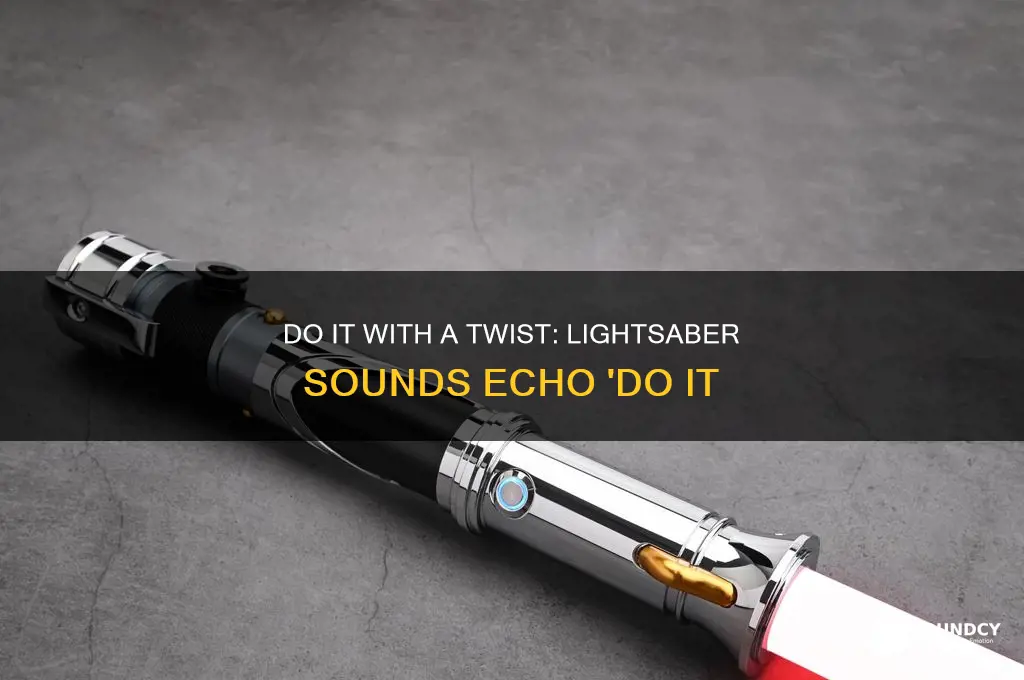 do it but every lightsaber sound is do it