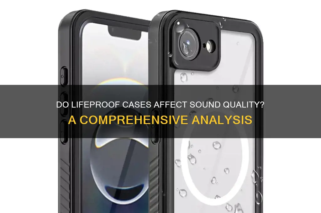 do lifeproof cases affect sound