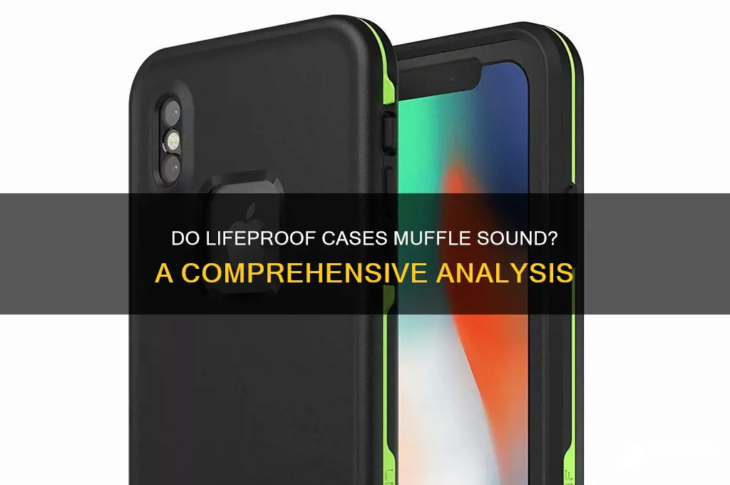do lifeproof cases muffled sound