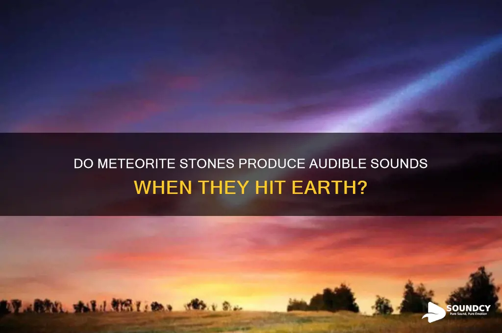 do meteorite stones make sounds