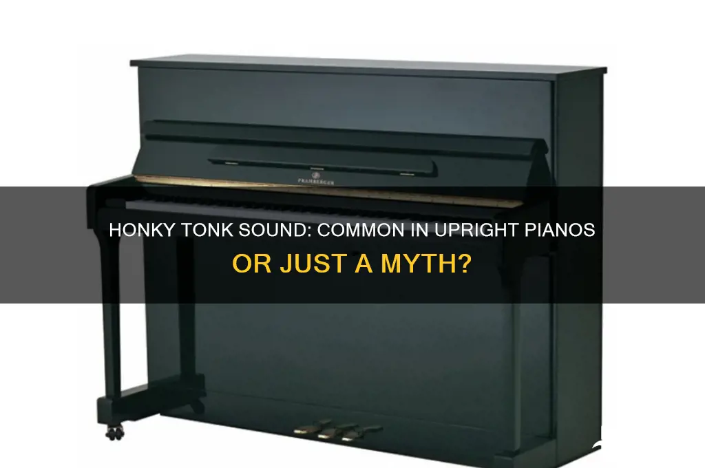 do most upright oianos have that honky tonk sound