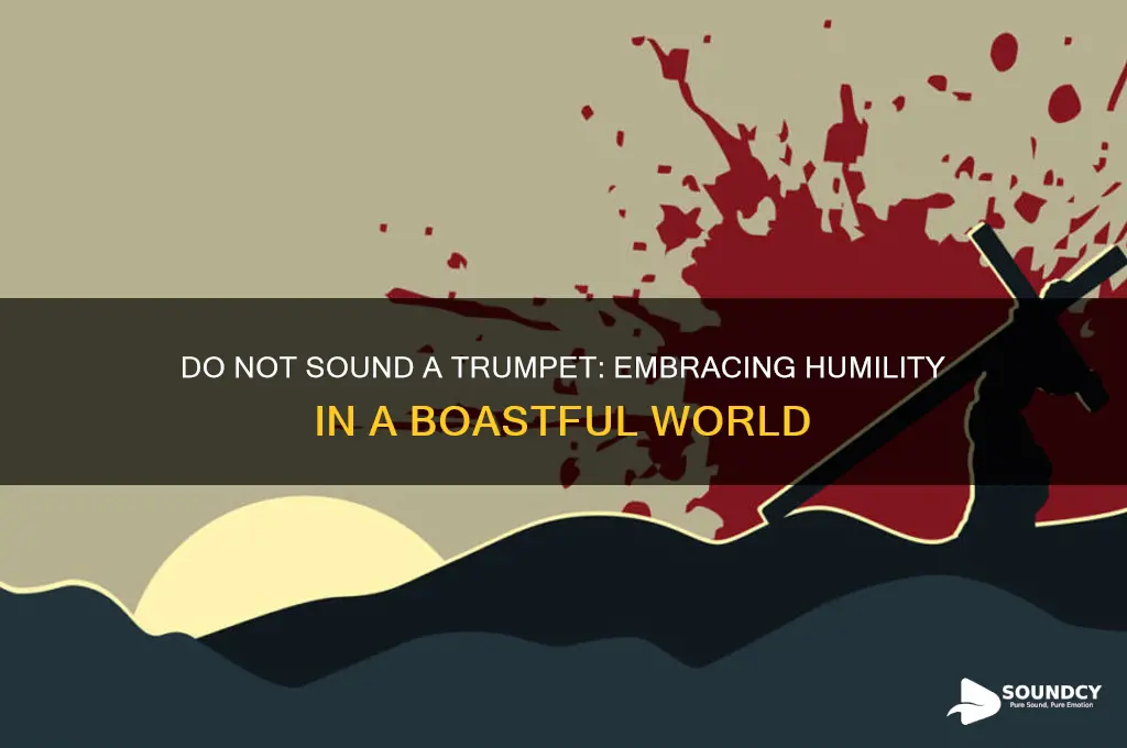 do not sound a trumpet