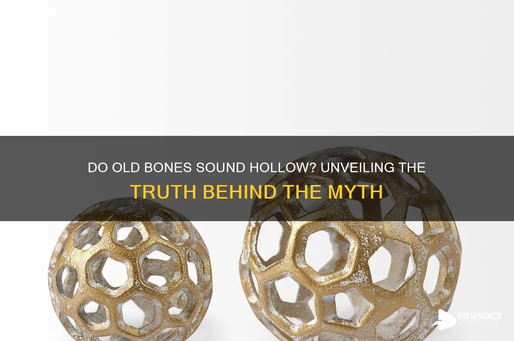 do old bones sound hollow
