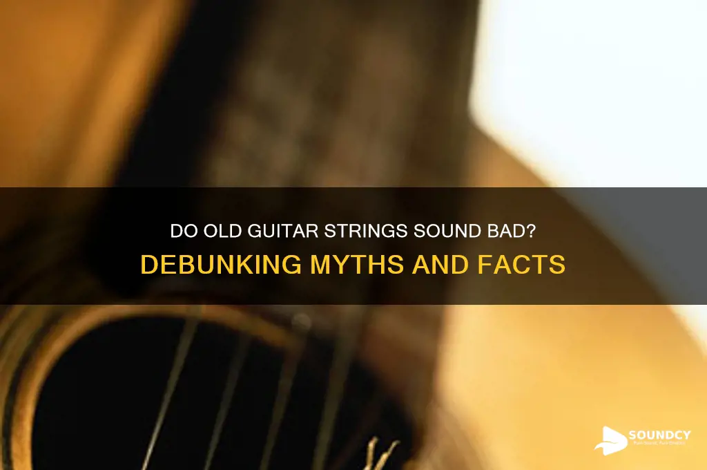 do old strings sound bad