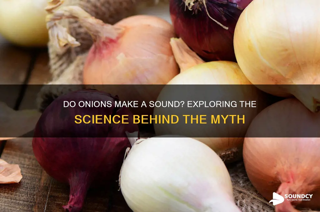 do onions make a sound