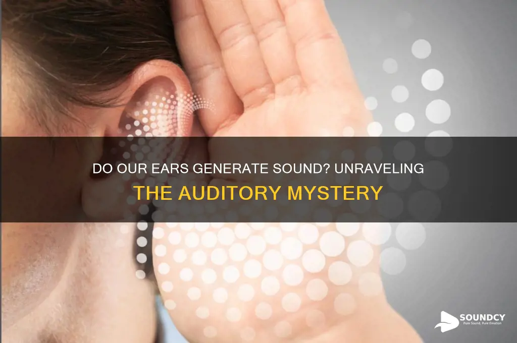 do our ears generate sound