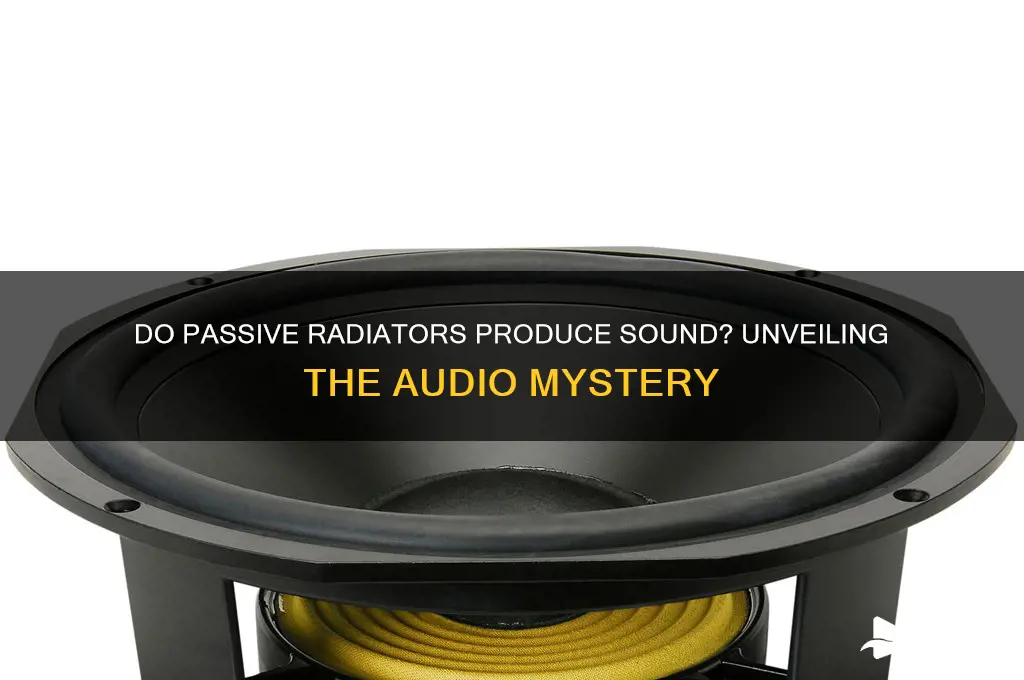 do passive radiators produce sound