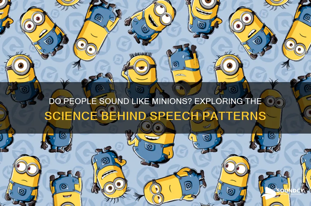 do people sound like minions