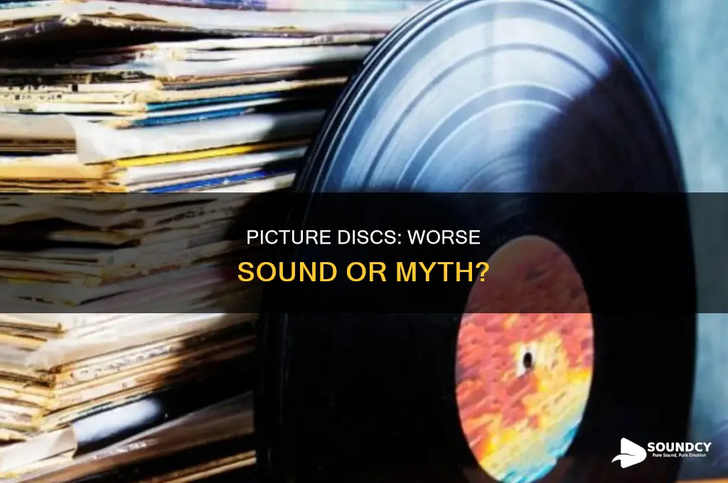 do picture discs really sound worse