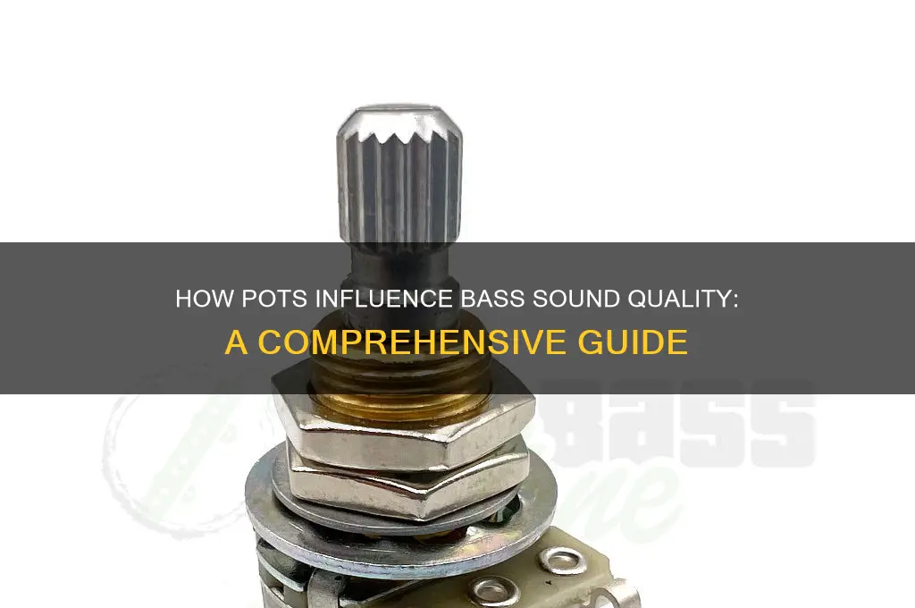 do pots affect bass sound