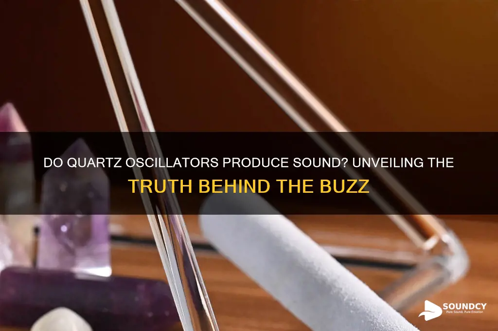do quartz oscillators produce sound