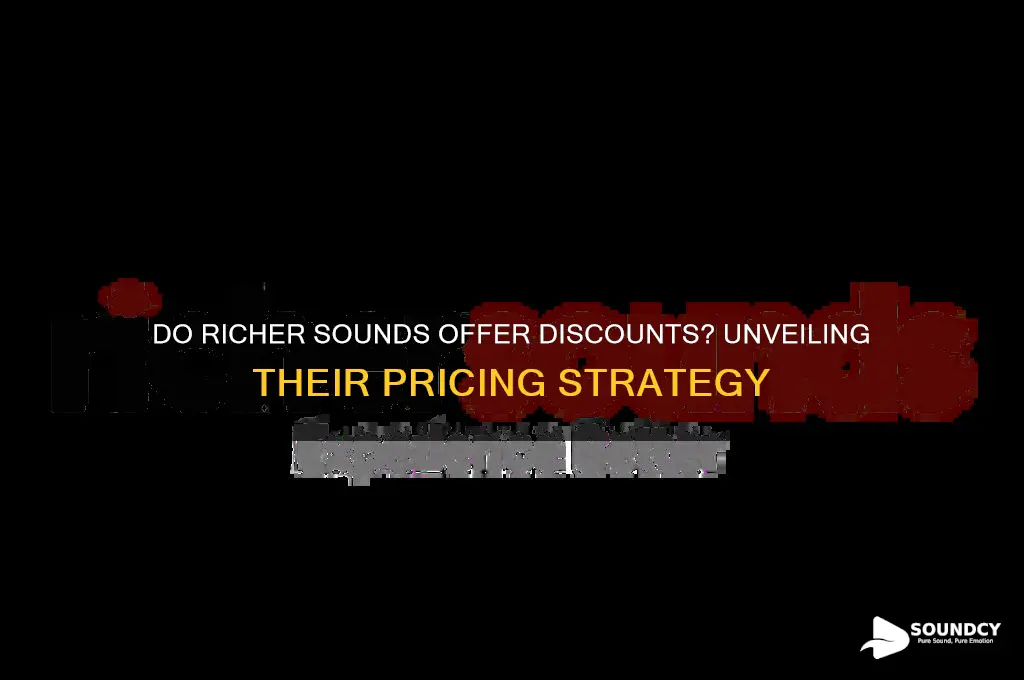 do richer sounds give discounts