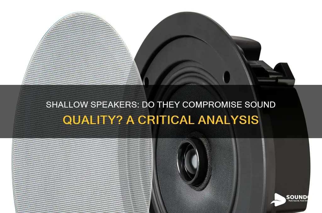 do shallow speakers sound worse