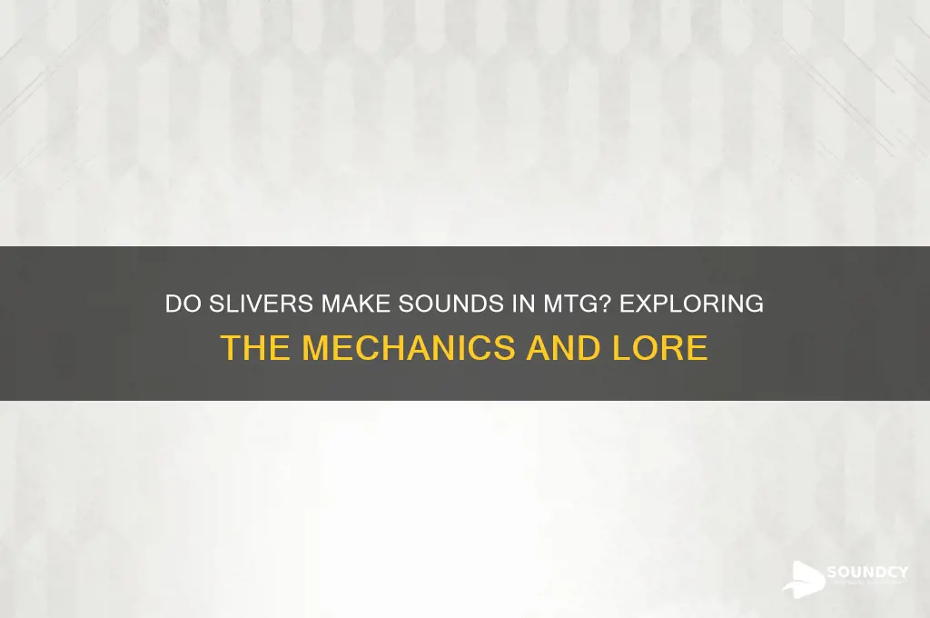 do slivers make sounds mtg