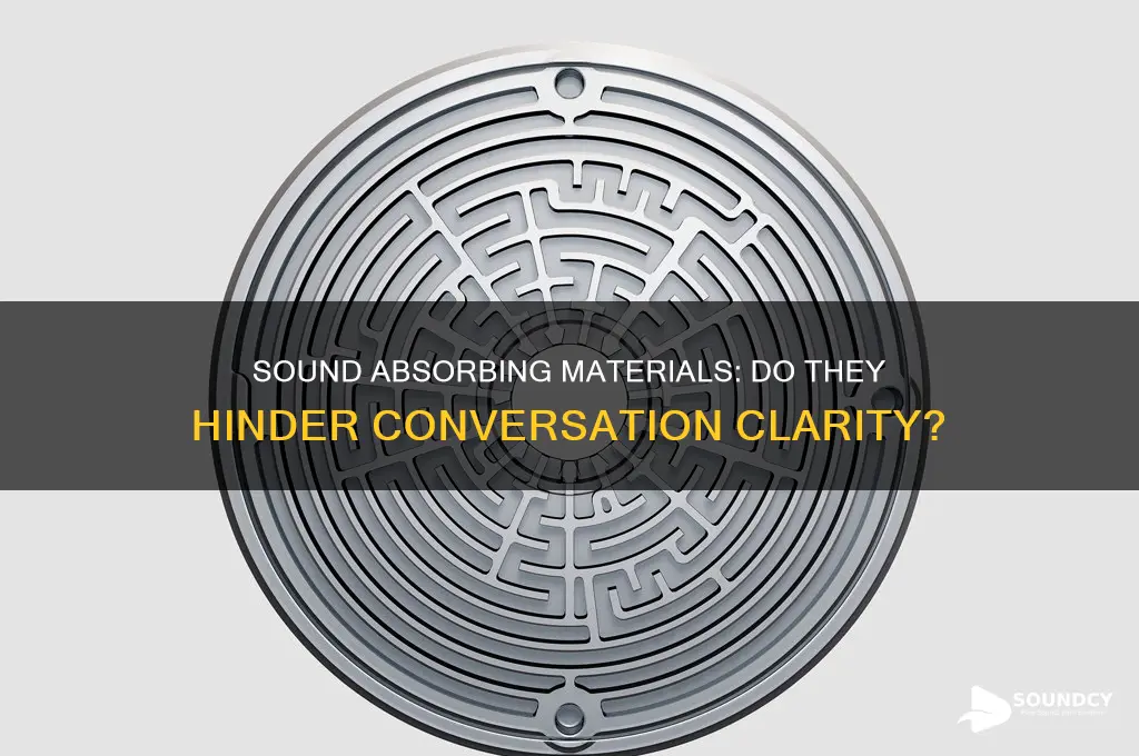 do sound absorbing materials make it hard to talk
