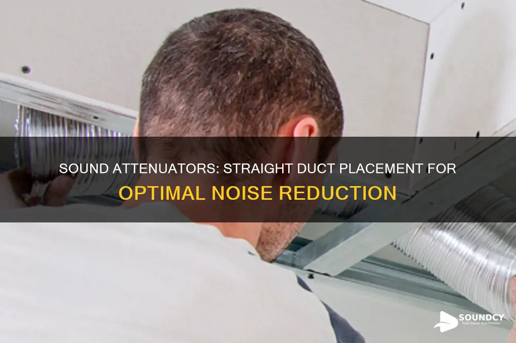 do sound attenuators need straight duct before or after