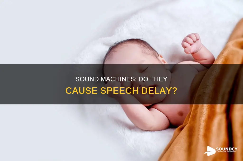 do sound machines cause speech delay