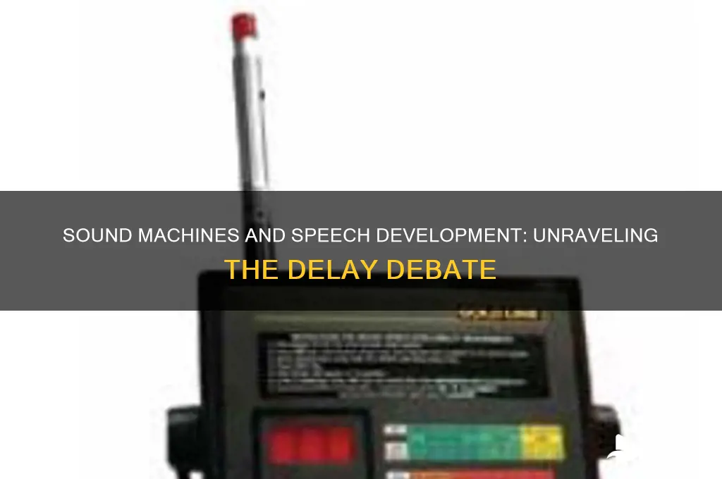 do sound machines delay speech