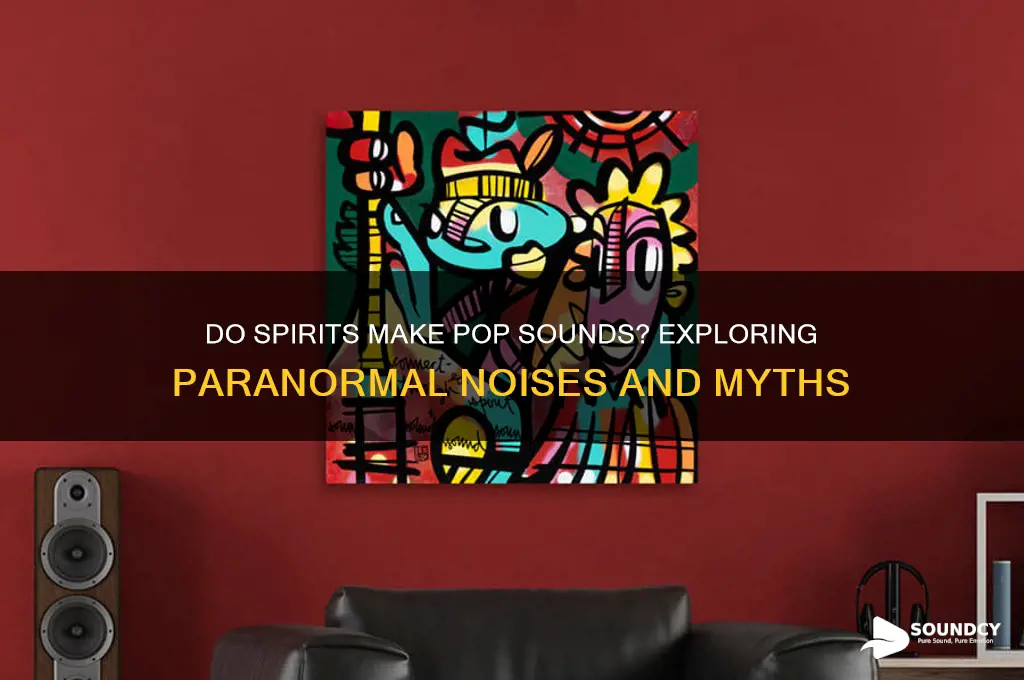 do spirits make pop sound