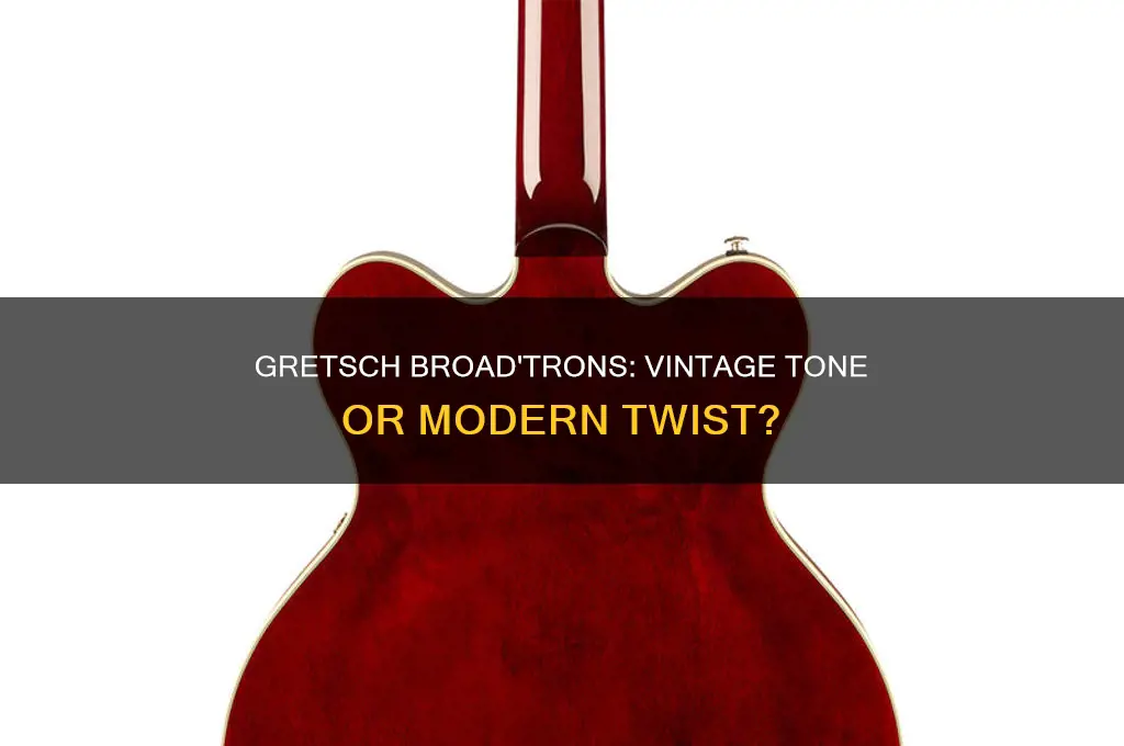 do the gretsch broad trons sound like vintage pickups