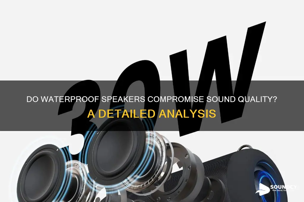 do waterproof speakers sound worse