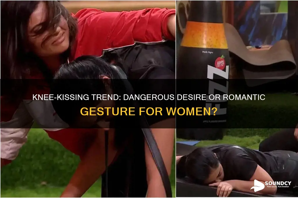do women really want their knees kissed sounds dangerous