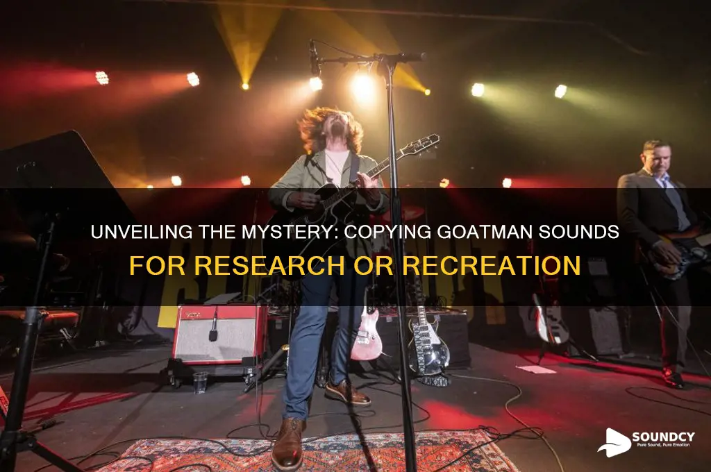do you copy goatman sounds
