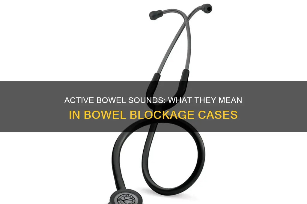 do you have active bowel sounds with bowel blockage