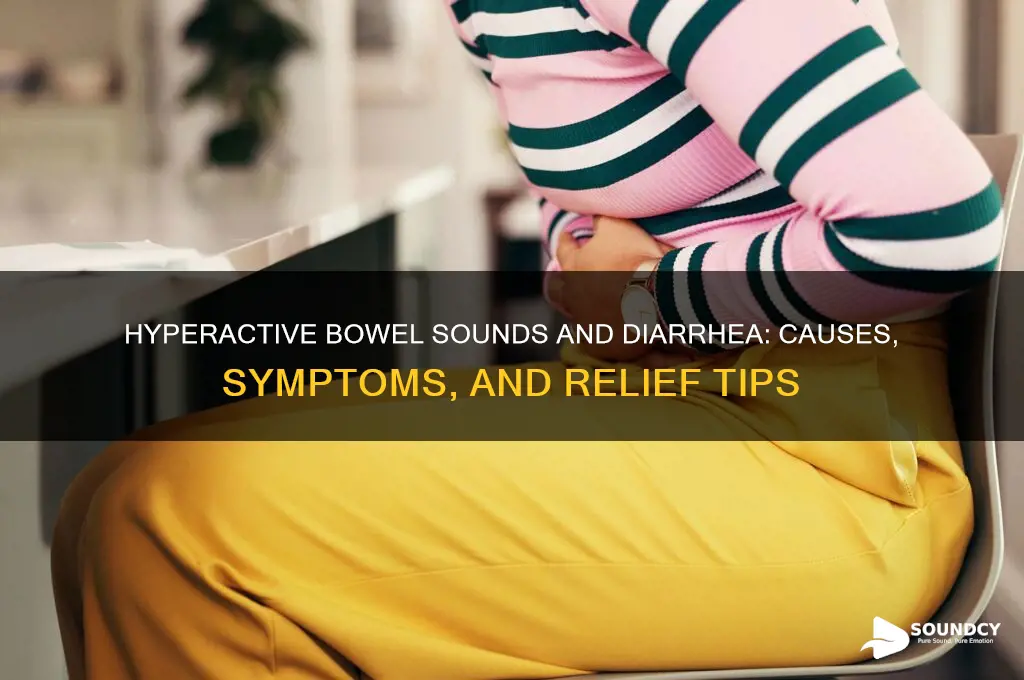 do you have hyper active bowel sounds with diarrhea