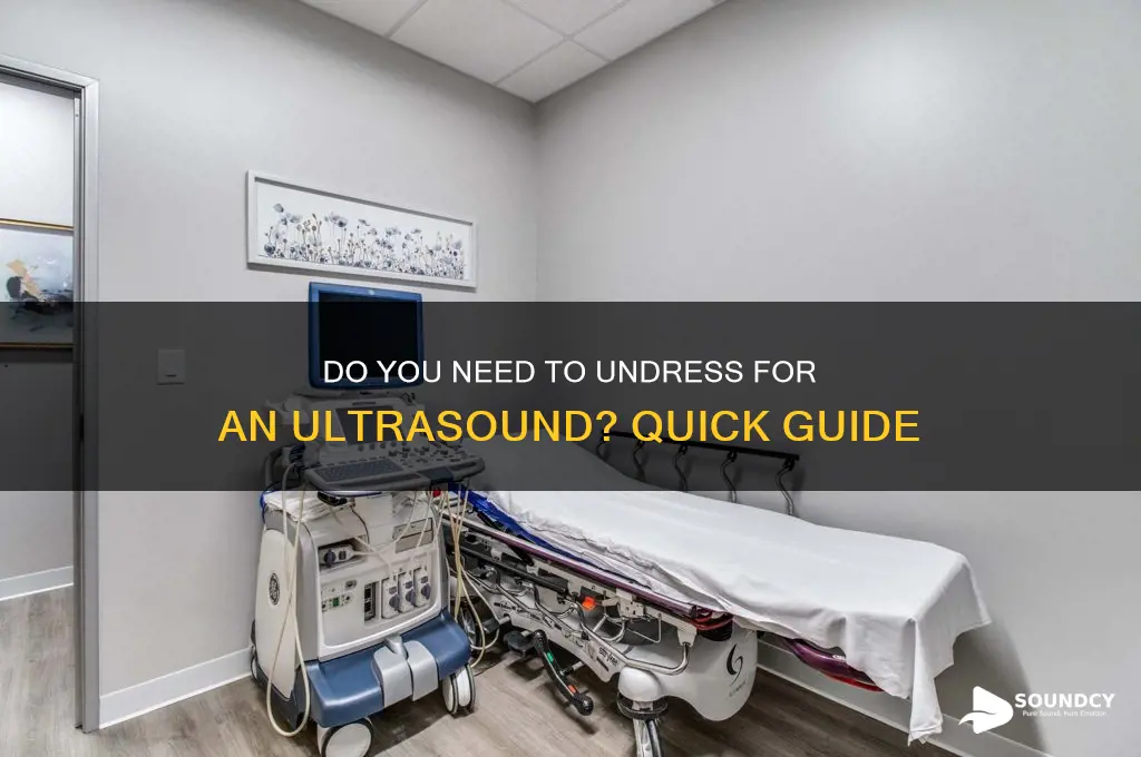 do you have to undress for a ultra sound