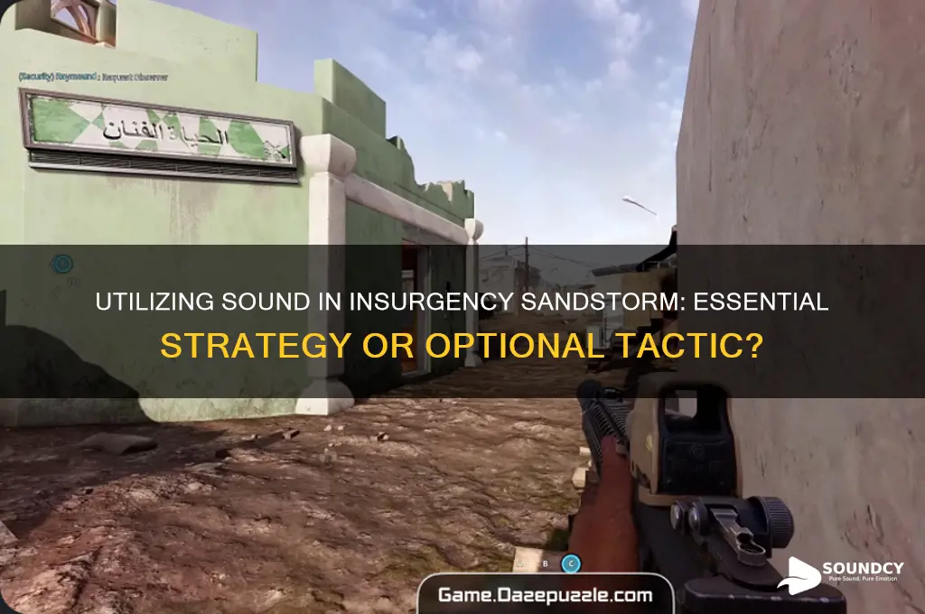 do you have to utilize sound in insurgency sandstorm